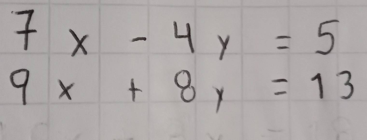 7x-4y=5
9x+8y=13