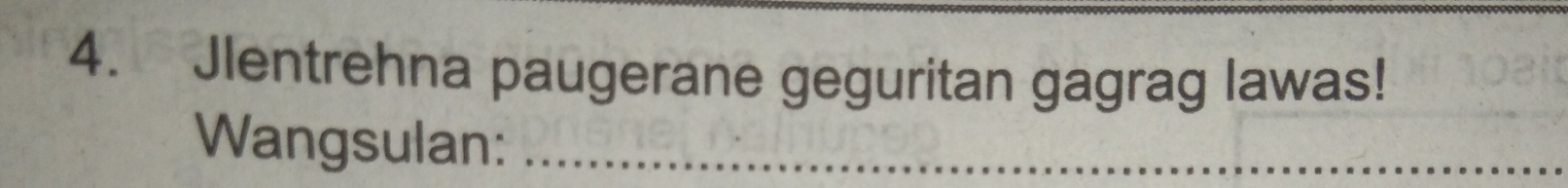 Jlentrehna paugerane geguritan gagrag lawas! 
Wangsulan:_