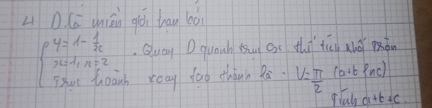 (ā unián giói han bà
beginarrayl 4=1- 1/2e  x=1,n=2  1/2 x=frac 1,nendarray. Quey D Guanh tu ac thi ti hōǐ mon 
roay fao thánn Rá. V= π /2 (a+bln c)
a+b+c