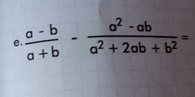  (a-b)/a+b - (a^2-ab)/a^2+2ab+b^2 =