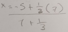 frac x=-5+ 1/3 (7)1+ 1/3 