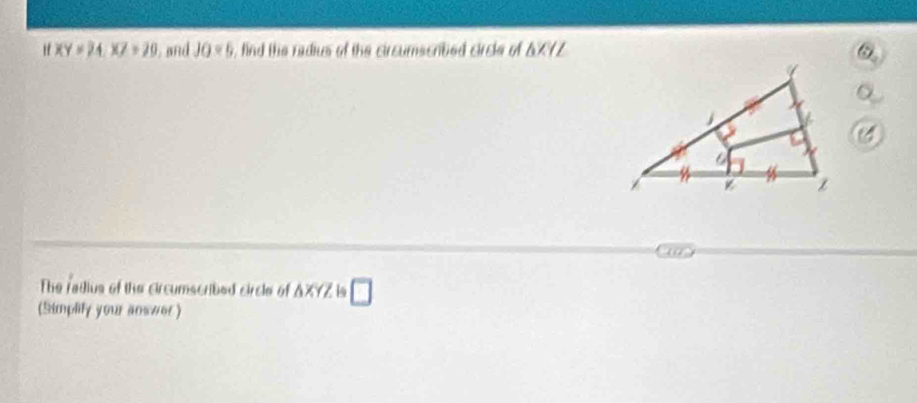 "f XY=24, X7=29 and JO=5 , find the radius of the circumscribed circle of AXYZ
The radius of the circumscribed circle of AXYZ is □ 
(Simplify your answor )