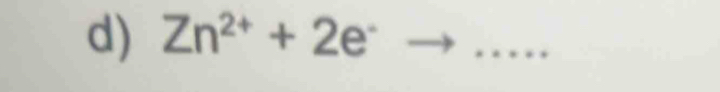 Zn^(2+)+2e^-
_