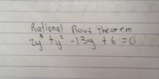 Rational Root Theorem
2y^3+y^2-13y+6=0