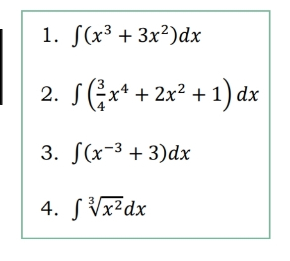 ∈t (x^3+3x^2)dx
2. ∈t ( 3/4 x^4+2x^2+1)dx
3. ∈t (x^(-3)+3)dx
4. ∈t sqrt[3](x^2)dx