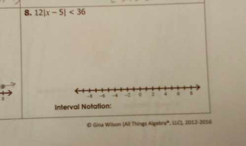 12|x-5|<36</tex> 
8 
Interval Notation: 
© Gina Wilson (All Things Algebra*, LLC), 2012-2016