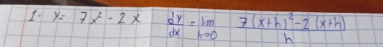 y=7x^2-2x dy/dx =lim _hto 0frac 7(x+h)^2-2(x+h)h