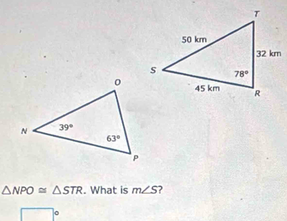 △ NPO≌ △ STR. What is m∠ S ?
□°