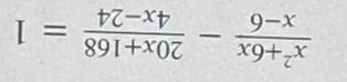  (x^2+6x)/x-6 - (20x+168)/4x-24 =1