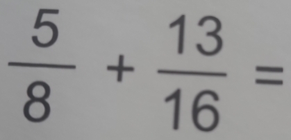  5/8 + 13/16 =