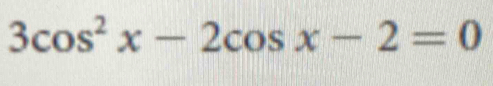 3cos^2x-2cos x-2=0