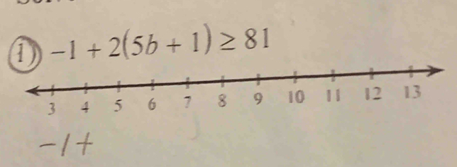 ① -1+2(5b+1)≥ 81