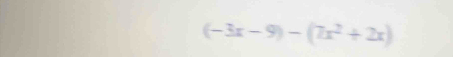 (-3x-9)-(7x^2+2x)