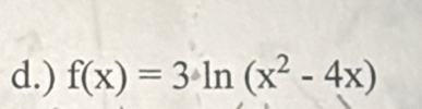 ) f(x)=3ln (x^2-4x)