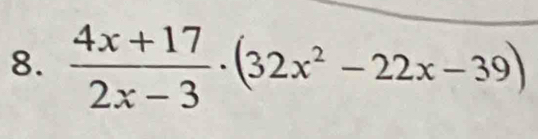  (4x+17)/2x-3 · (32x^2-22x-39)