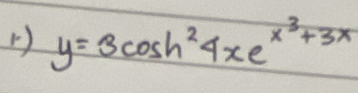 y=3cos h^24xe^(x^3)+3x