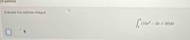 (4 pointe) 
Ensluate the defincte integraf
∈t _2^(9(16x^2)-2x+10)dx
