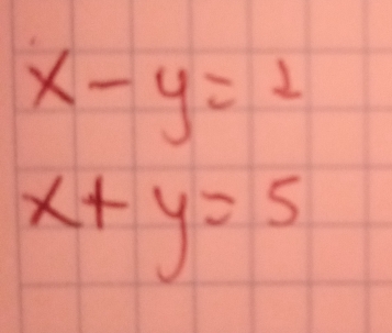 x-y=1
x+y=5