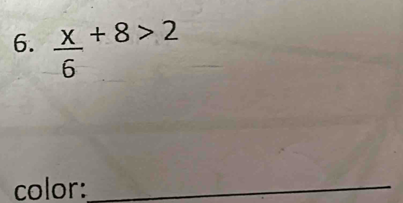  x/6 +8>2
color:_