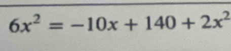 6x^2=-10x+140+2x^2