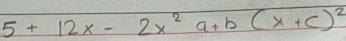 5+12x-2x^29+b(x+c)^2