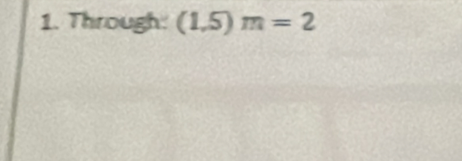 Through: (1,5)m=2