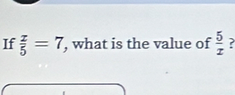 If  x/5 =7 , what is the value of  5/x  ?