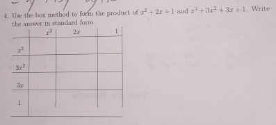 Use the box method to form the product of x^2+2x+1 and x^3+3x^2+3x+1.Write
n standard form.