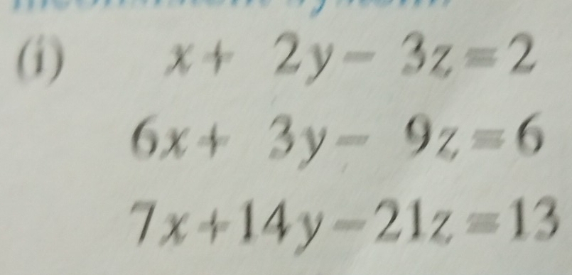 x+2y-3z=2
6x+3y-9z=6
7x+14y-21z=13