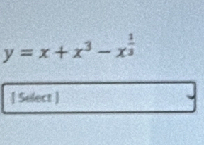 y=x+x^3-x^(frac 1)3
[ Select ]