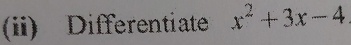 (ii) Differentiate x^2+3x-4