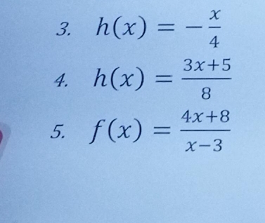 h(x)=- x/4 
4. h(x)= (3x+5)/8 
5. f(x)= (4x+8)/x-3 