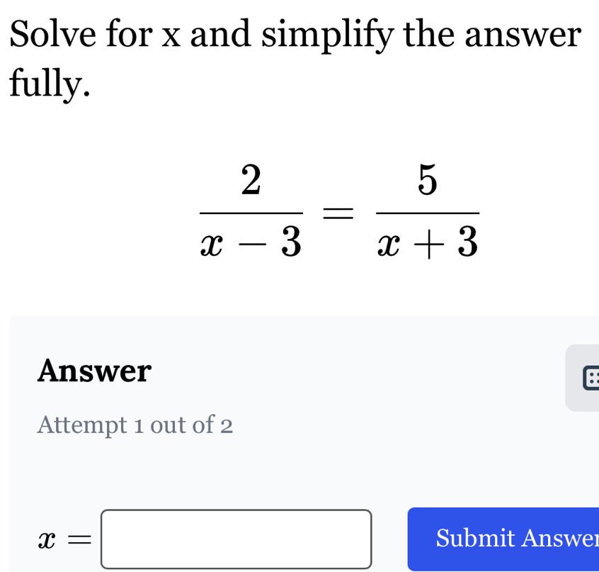 Solve for x and simplify the answer
fully.
Answer
Attempt 1 out of 2
x=□ Submit Answer