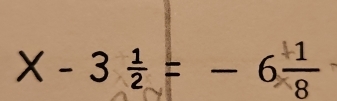 X - 3 ÷ = - 6