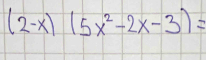 (2-x)(5x^2-2x-3)=