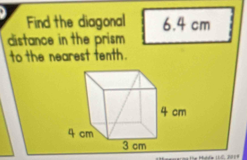 Find the diagonal 6.4 cm
distance in the prism 
to the nearest tenth.
ón 110, 2019