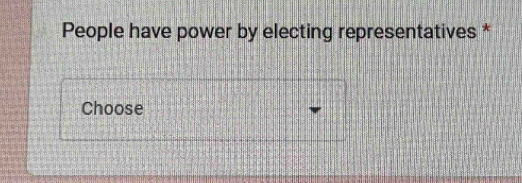 People have power by electing representatives * 
Choose