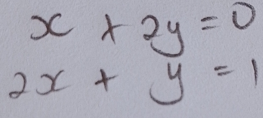 x+2y=0
2x+y=1