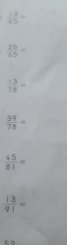  13/65 =
 26/65 =
 13/78 =
 39/78 =
 45/81 =
 13/91 =
50