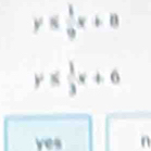 y≤  1/9 x+8
y≤  1/3 x+6
yes n