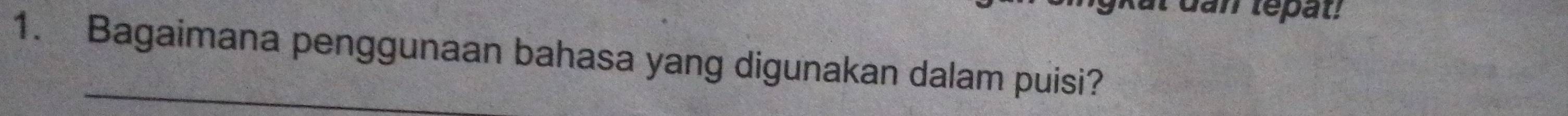 dan tepat! 
1. Bagaimana penggunaan bahasa yang digunakan dalam puisi?