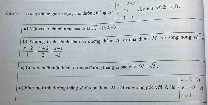 Trong không gian Oxyz , cho đường thắng Delta :beginarrayl x=-2+t y=2t z=1-3tendarray. và điểm M(2;-2;1).
Á
_
_
_