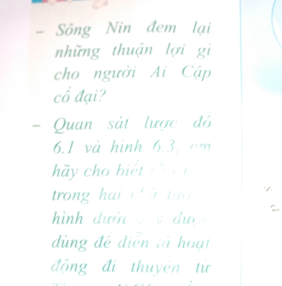 A 
- Sông Nin đem lại 
những thuận lợi gì 
cho người Ai Cập 
cổ đại? 
- Quan sát lược đô
6.1 và hình 6.3,cm
hãy cho biết chá m 
trong hai cf tu 
hình dưới đ y được 
dùng đé diễn tả hoại 
động đì thuyén từ