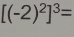 [(-2)^2]^3=