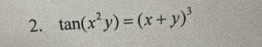 tan (x^2y)=(x+y)^3