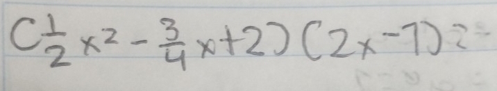 ( 1/2 x^2- 3/4 x+2)(2x-1)2