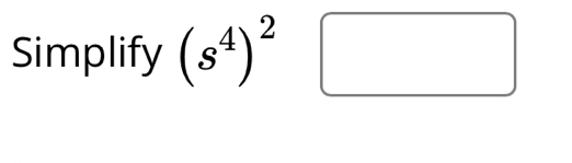 Simplify (s^4)^2□