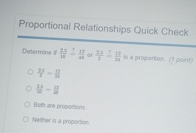 Solved: Proportional Relationships Quick Check Determine if (2.5)/10 ...