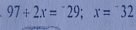 97+2x=^-29; x=^-32