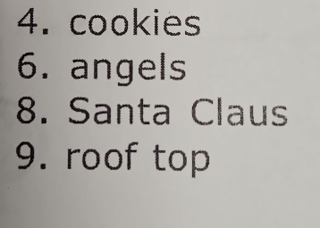 cookies 
6. angels 
8. Santa Claus 
9. roof top